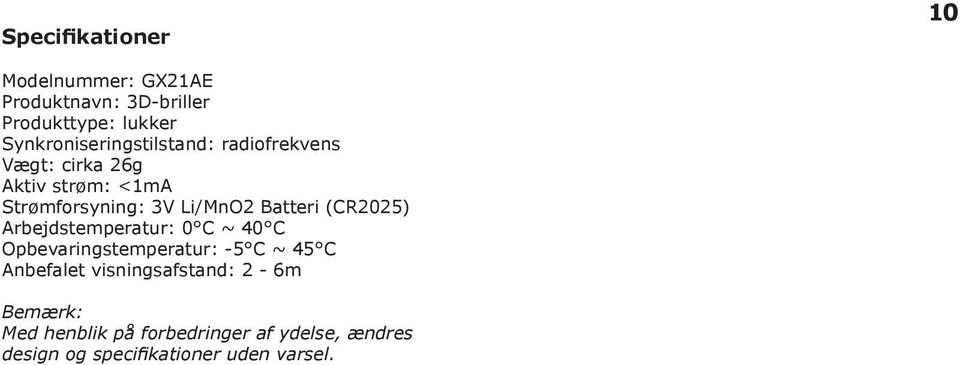 Li/MnO2 Batteri (CR2025) Arbejdstemperatur: 0 C ~ 40 C Opbevaringstemperatur: -5 C ~ 45 C