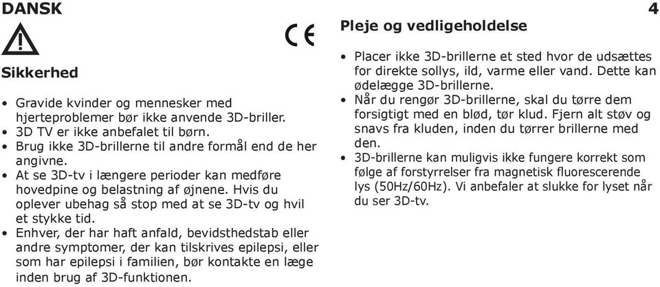 Hvis du oplever ubehag så stop med at se 3D-tv og hvil et stykke tid.