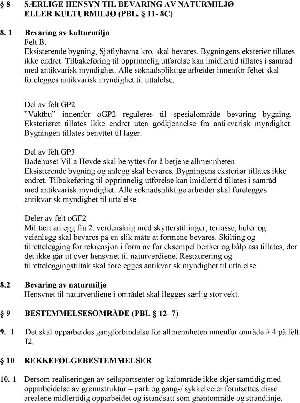 Alle søknadspliktige arbeider innenfor feltet skal forelegges antikvarisk myndighet til uttalelse. Del av felt GP2 Vaktbu innenfor ogp2 reguleres til spesialområde bevaring bygning.