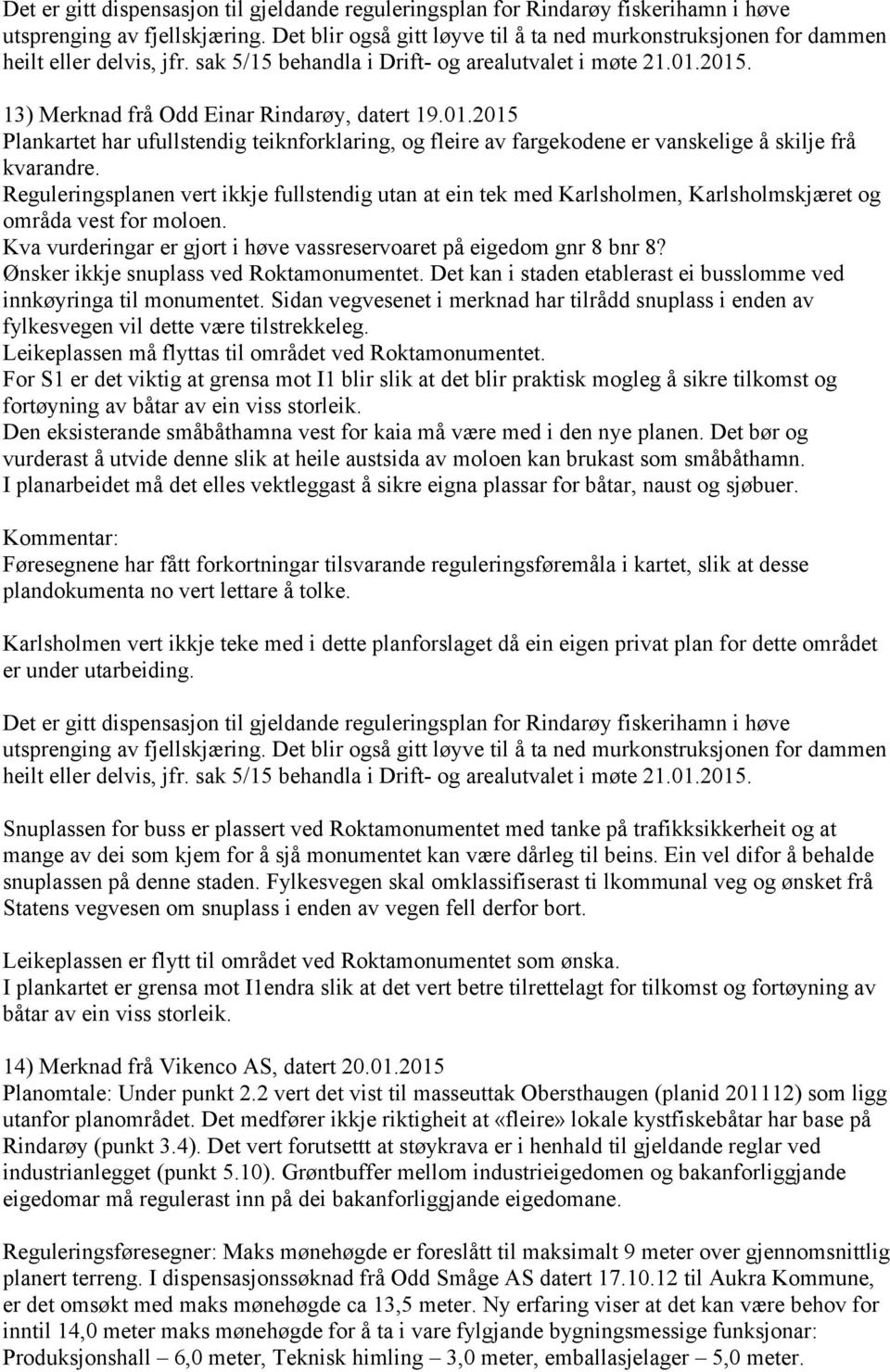 01.2015 Plankartet har ufullstendig teiknforklaring, og fleire av fargekodene er vanskelige å skilje frå kvarandre.