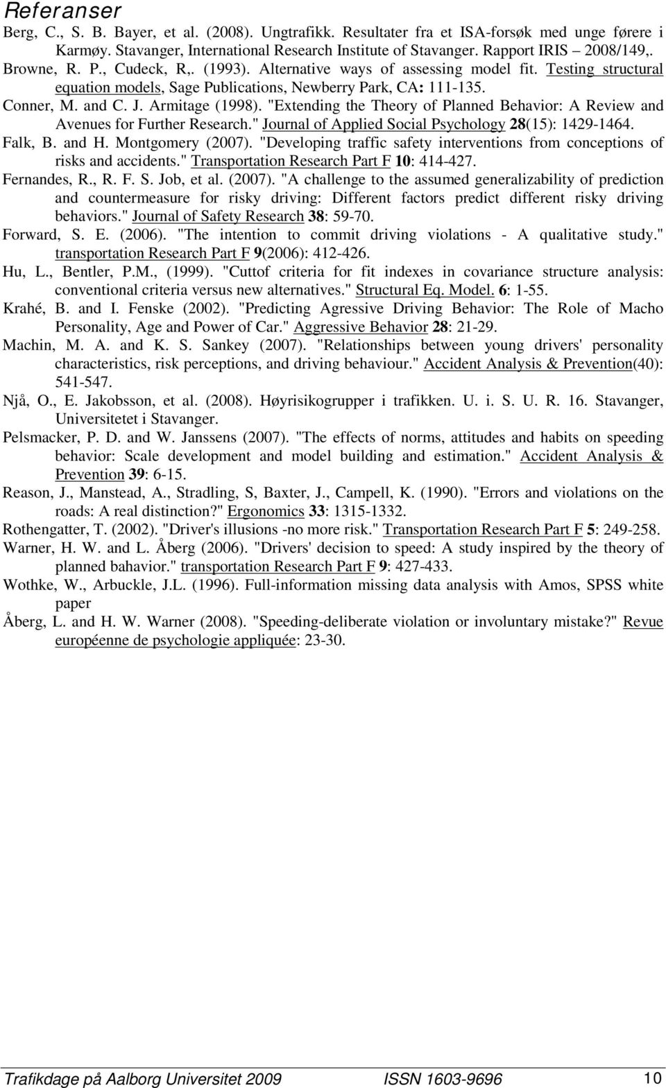 "Extending the Theory of Planned Behavior: A Review and Avenues for Further Research." Journal of Applied Social Psychology 28(15): 1429-1464. Falk, B. and H. Montgomery (2007).