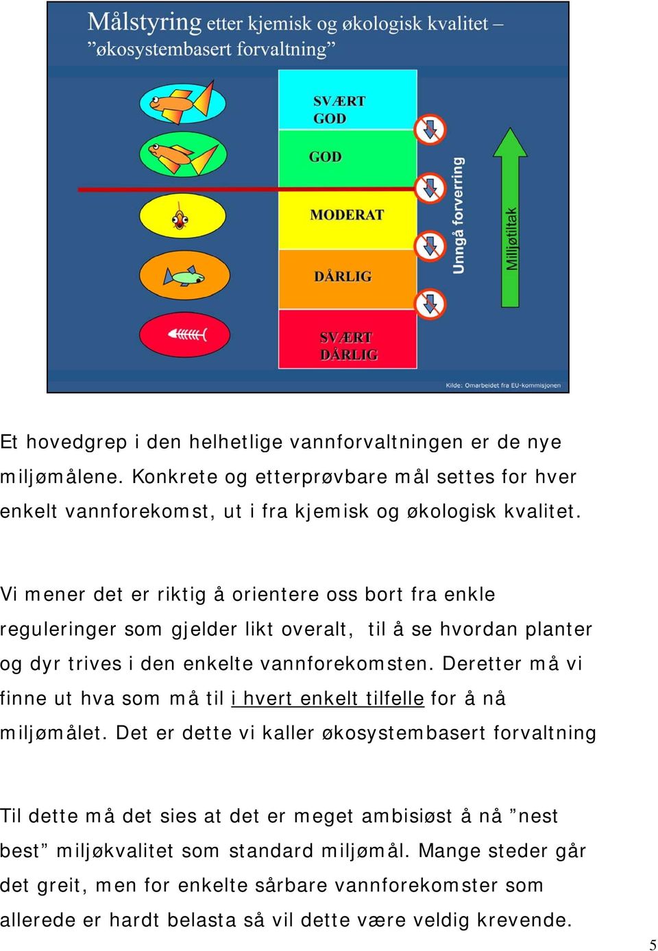 Deretter må vi finne ut hva som må til i hvert enkelt tilfelle for å nå miljømålet.