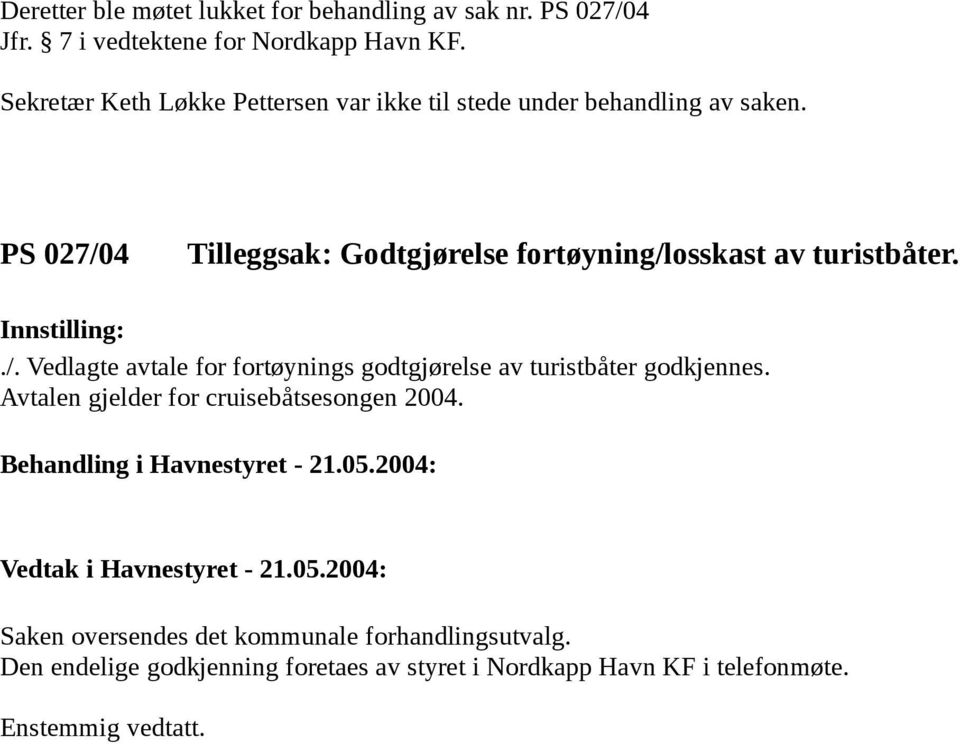 PS 027/04 Tilleggsak: Godtgjørelse fortøyning/losskast av turistbåter../. Vedlagte avtale for fortøynings godtgjørelse av turistbåter godkjennes.