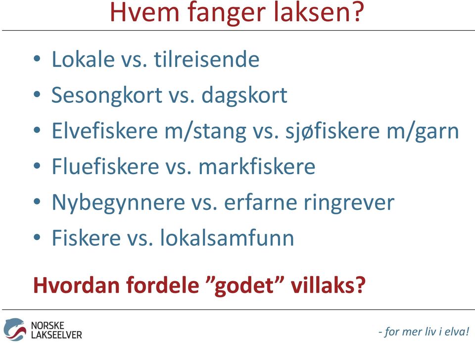 sjøfiskere m/garn Fluefiskere vs.