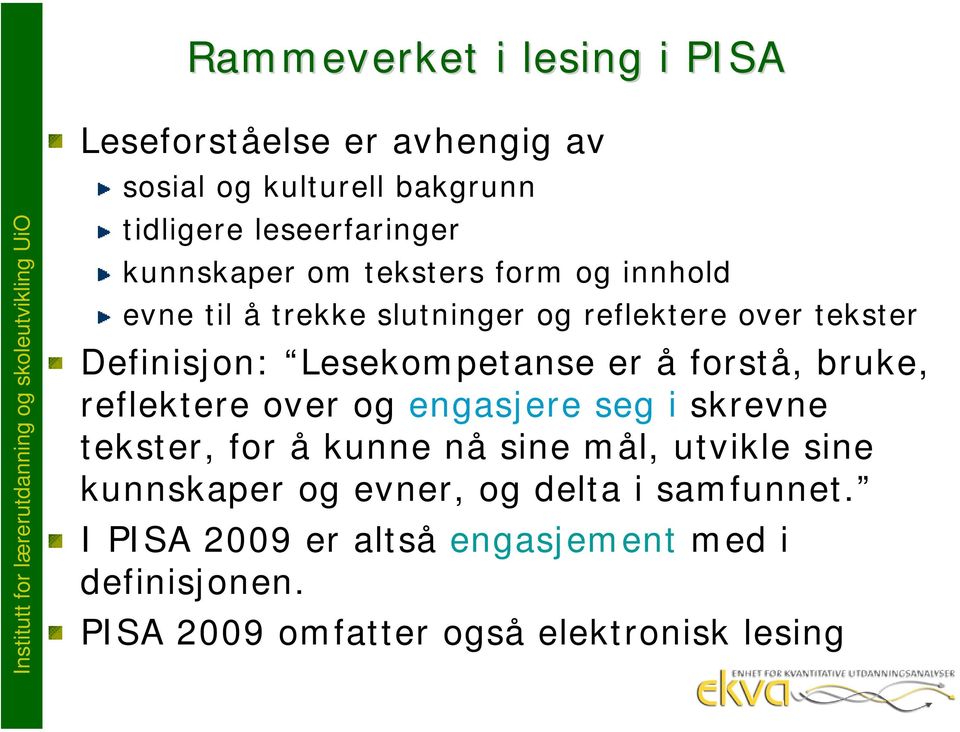 Definisjon: Lesekompetanse er å forstå, bruke, reflektere over og engasjere seg i skrevne tekster, for å kunne nå sine mål, utvikle