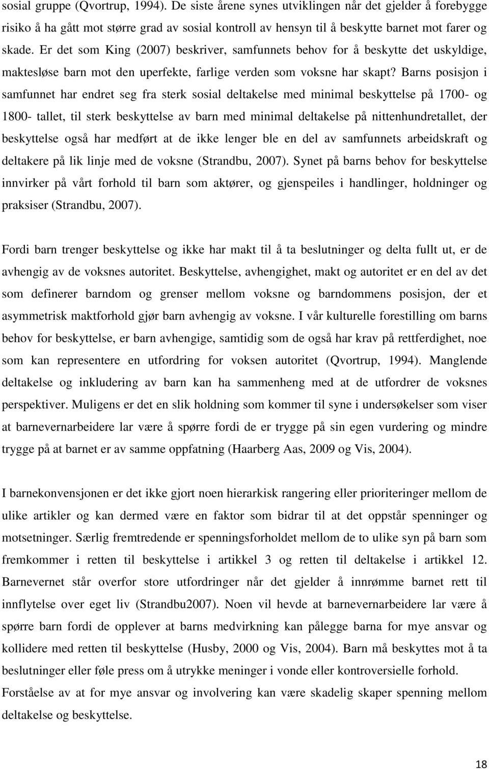 Barns posisjon i samfunnet har endret seg fra sterk sosial deltakelse med minimal beskyttelse på 1700- og 1800- tallet, til sterk beskyttelse av barn med minimal deltakelse på nittenhundretallet, der