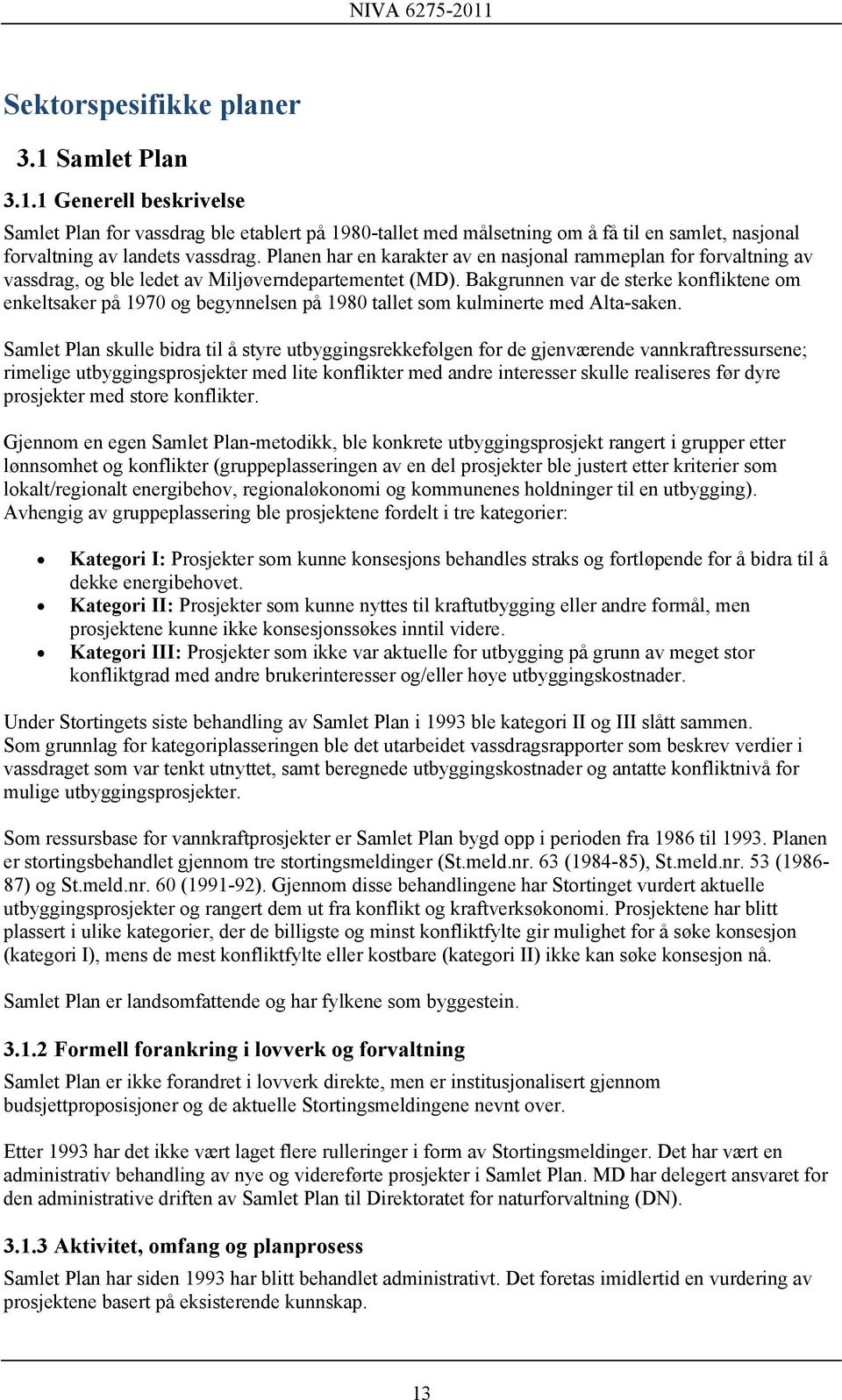 Bakgrunnen var de sterke konfliktene om enkeltsaker på 1970 og begynnelsen på 1980 tallet som kulminerte med Alta-saken.