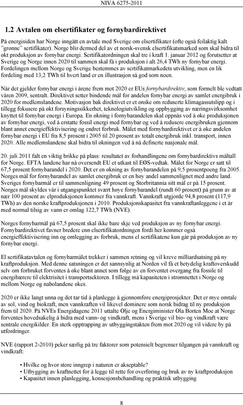 januar 2012 og forutsetter at Sverige og Norge innen 2020 til sammen skal få i produksjon i alt 26,4 TWh ny fornybar energi.