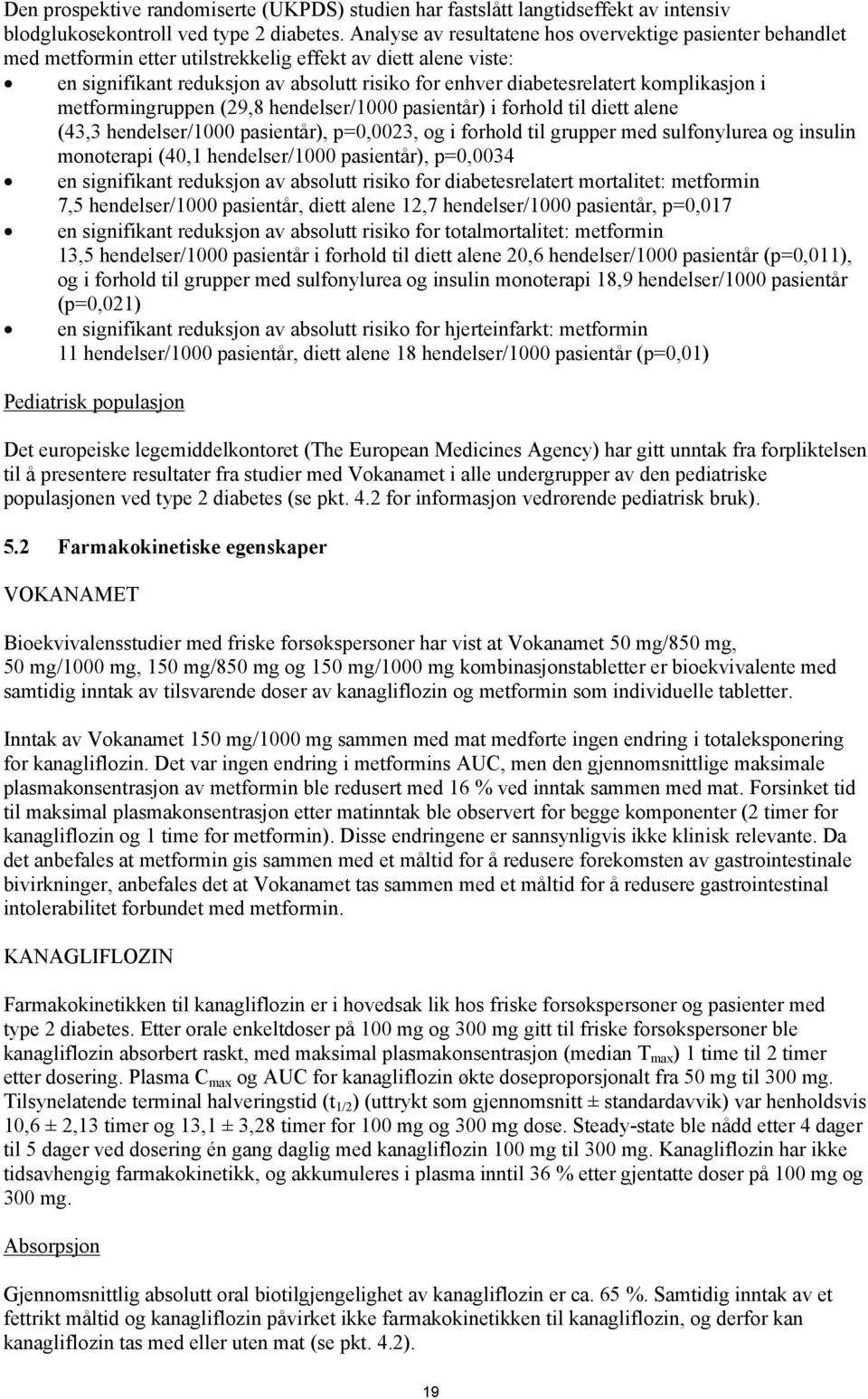 komplikasjon i metformingruppen (29,8 hendelser/1000 pasientår) i forhold til diett alene (43,3 hendelser/1000 pasientår), p=0,0023, og i forhold til grupper med sulfonylurea og insulin monoterapi