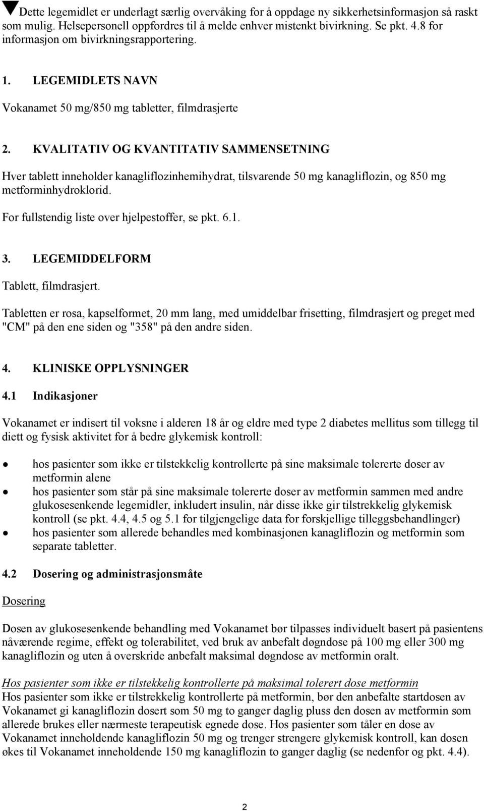 KVALITATIV OG KVANTITATIV SAMMENSETNING Hver tablett inneholder kanagliflozinhemihydrat, tilsvarende 50 mg kanagliflozin, og 850 mg metforminhydroklorid.