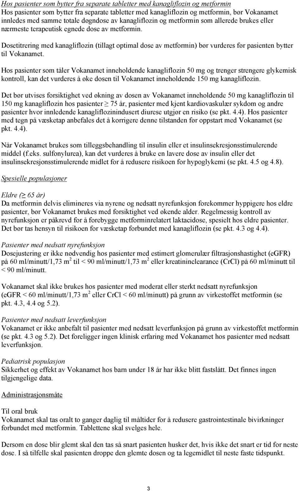 Dosetitrering med kanagliflozin (tillagt optimal dose av metformin) bør vurderes før pasienten bytter til Vokanamet.