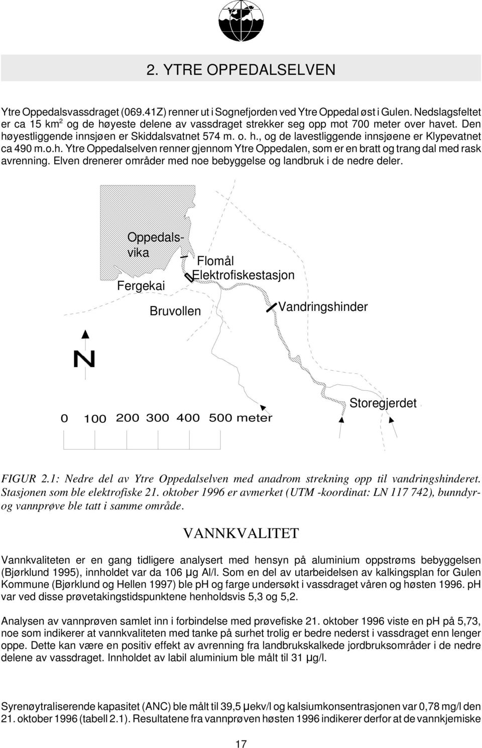 o.h. Ytre Oppedalselven renner gjennom Ytre Oppedalen, som er en bratt og trang dal med rask avrenning. Elven drenerer områder med noe bebyggelse og landbruk i de nedre deler.