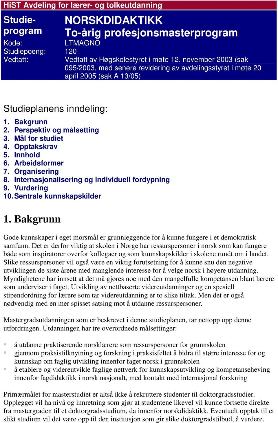 Opptakskrav 5. Innhold 6. Arbeidsformer 7. Organisering 8. Internasjonalisering og individuell fordypning 9. Vurdering 10. Sentrale kunnskapskilder 1.