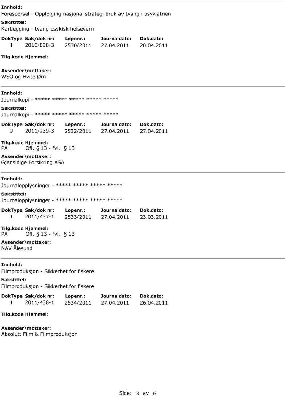 2011 WSO og Hvite Ørn nnhold: 2011/239-3 2532/2011 Gjensidige Forsikring ASA nnhold: Journalopplysninger - ***** ***** ***** *****