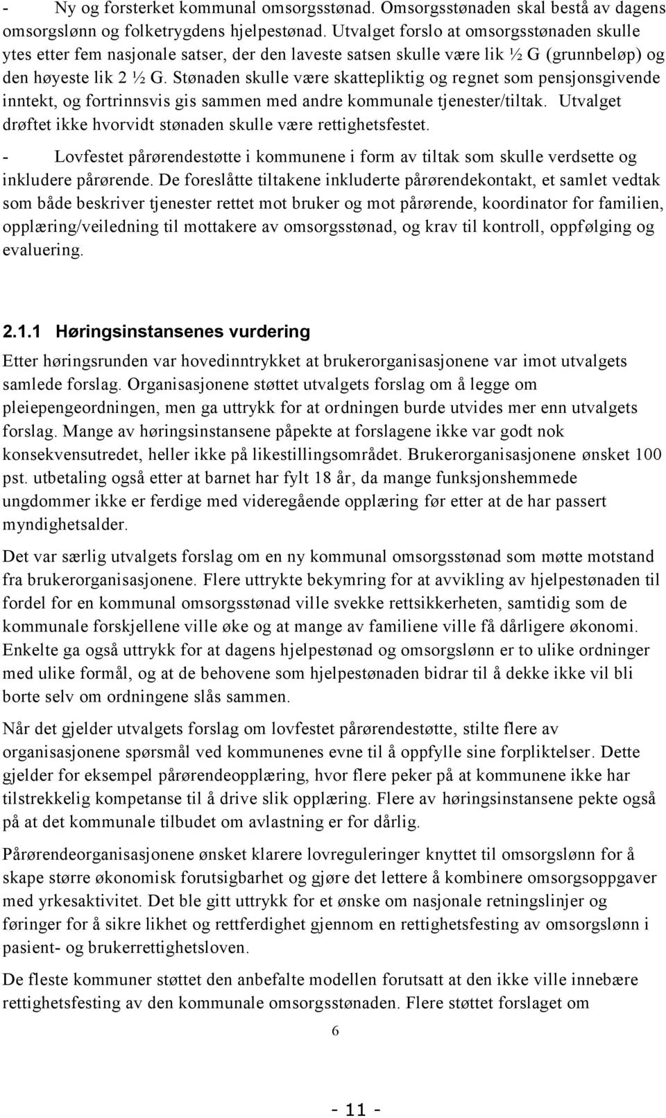 Stønaden skulle være skattepliktig og regnet som pensjonsgivende inntekt, og fortrinnsvis gis sammen med andre kommunale tjenester/tiltak.