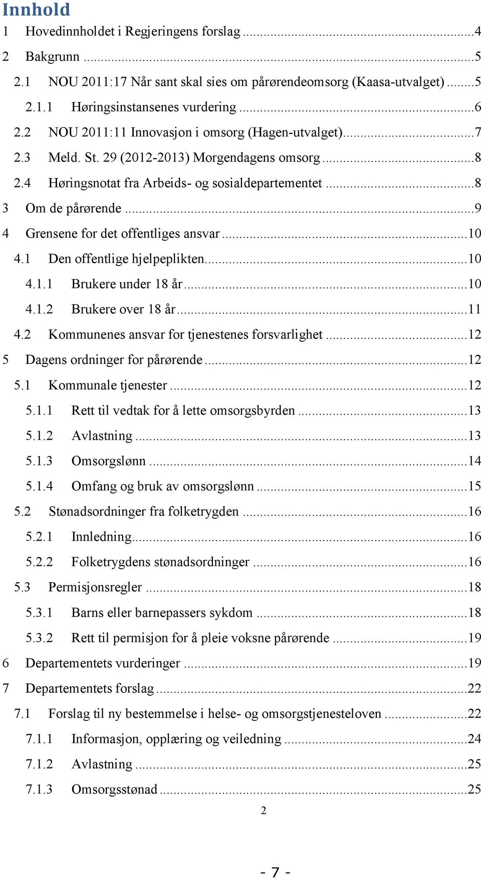 .. 9 4 Grensene for det offentliges ansvar... 10 4.1 Den offentlige hjelpeplikten... 10 4.1.1 Brukere under 18 år... 10 4.1.2 Brukere over 18 år... 11 4.