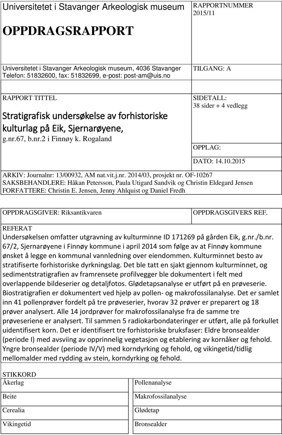 2015 ARKIV: Journalnr: 13/00932, AM nat.vit.j.nr. 2014/03, prosjekt nr. OF-10267 SAKSBEHANDLERE: Håkan Petersson, Paula Utigard Sandvik og Christin Eldegard Jensen FORFATTERE: Christin E.