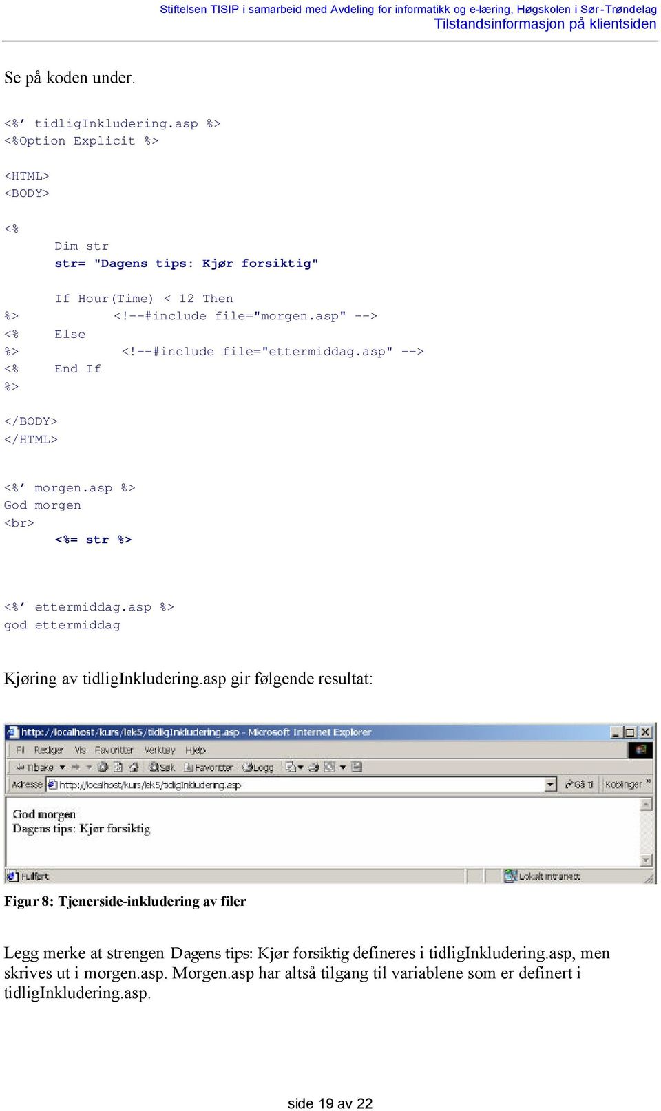 asp %> god ettermiddag Kjøring av tidliginkludering.