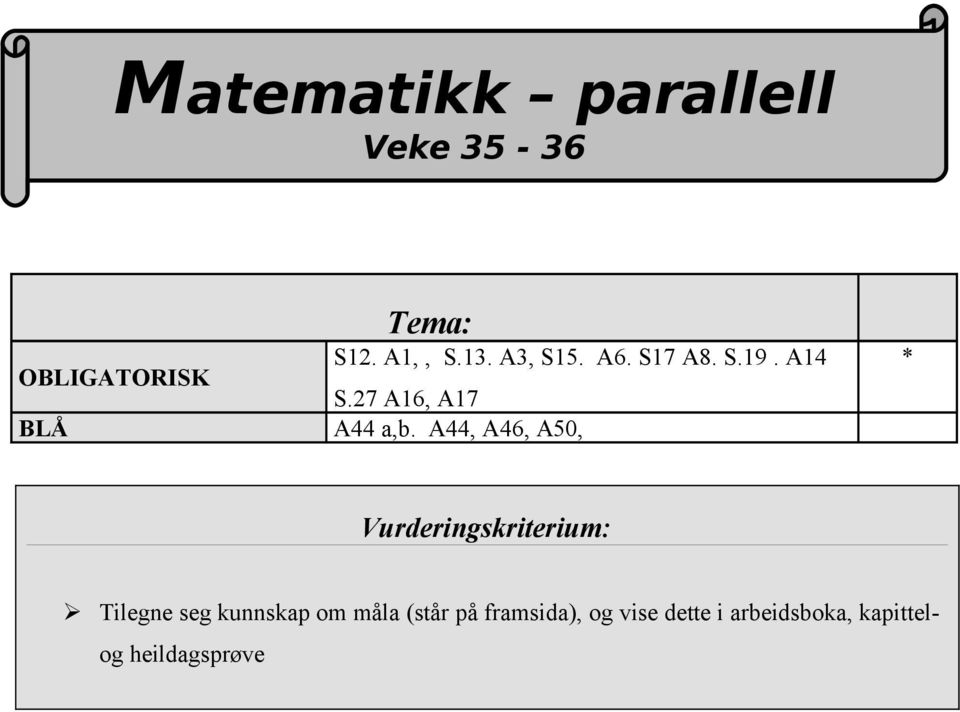 A44, A46, A50, * Vurderingskriterium: Tilegne seg kunnskap om