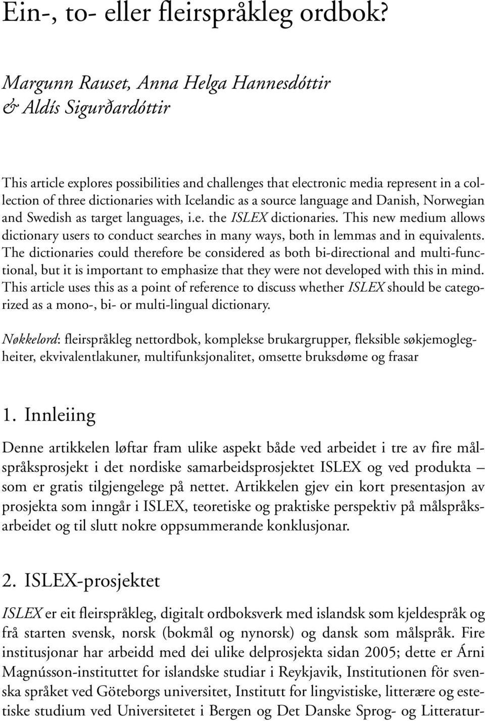 as a source language and Danish, Norwegian and Swedish as target languages, i.e. the ISLEX dictionaries.