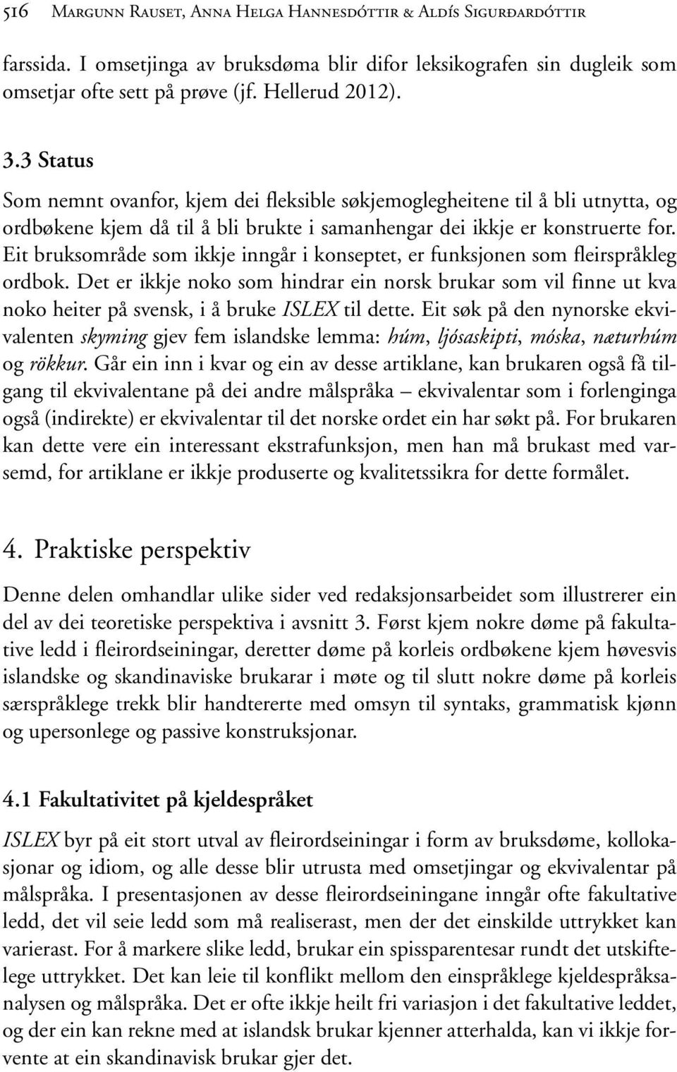 Eit bruksområde som ikkje inngår i konseptet, er funksjonen som fleirspråkleg ordbok.