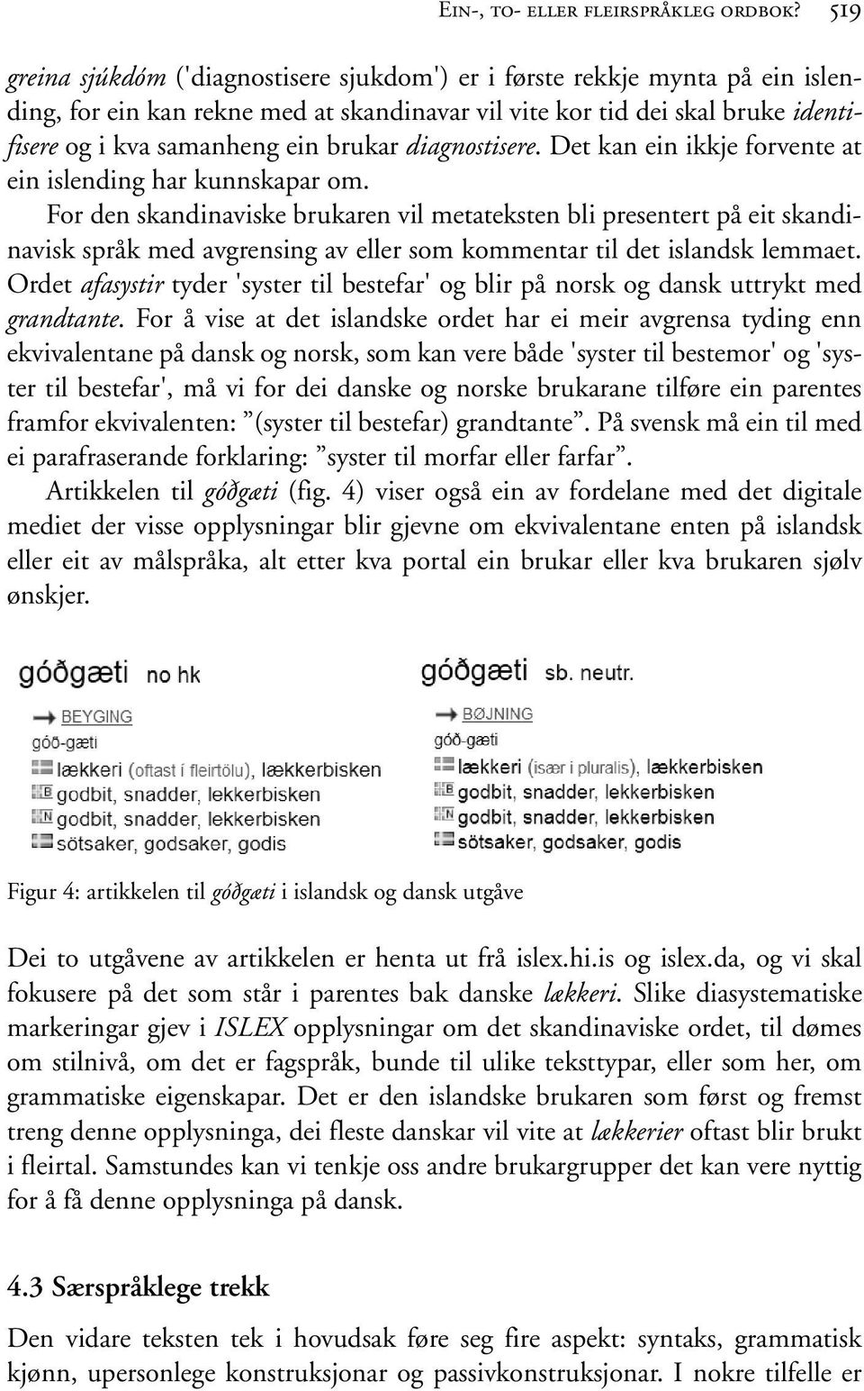 diagnostisere. Det kan ein ikkje forvente at ein islending har kunnskapar om.