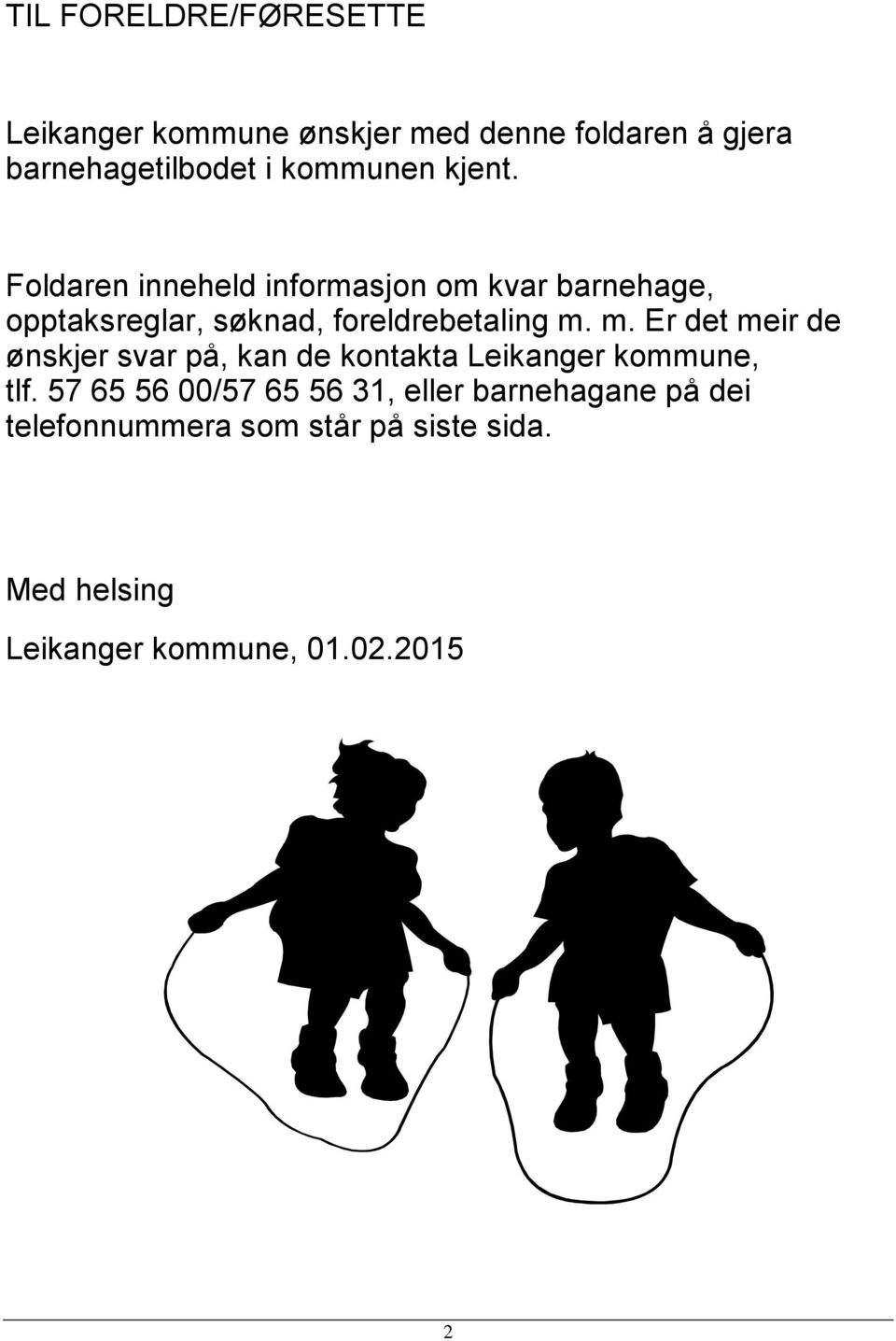 Foldaren inneheld informasjon om kvar barnehage, opptaksreglar, søknad, foreldrebetaling m.