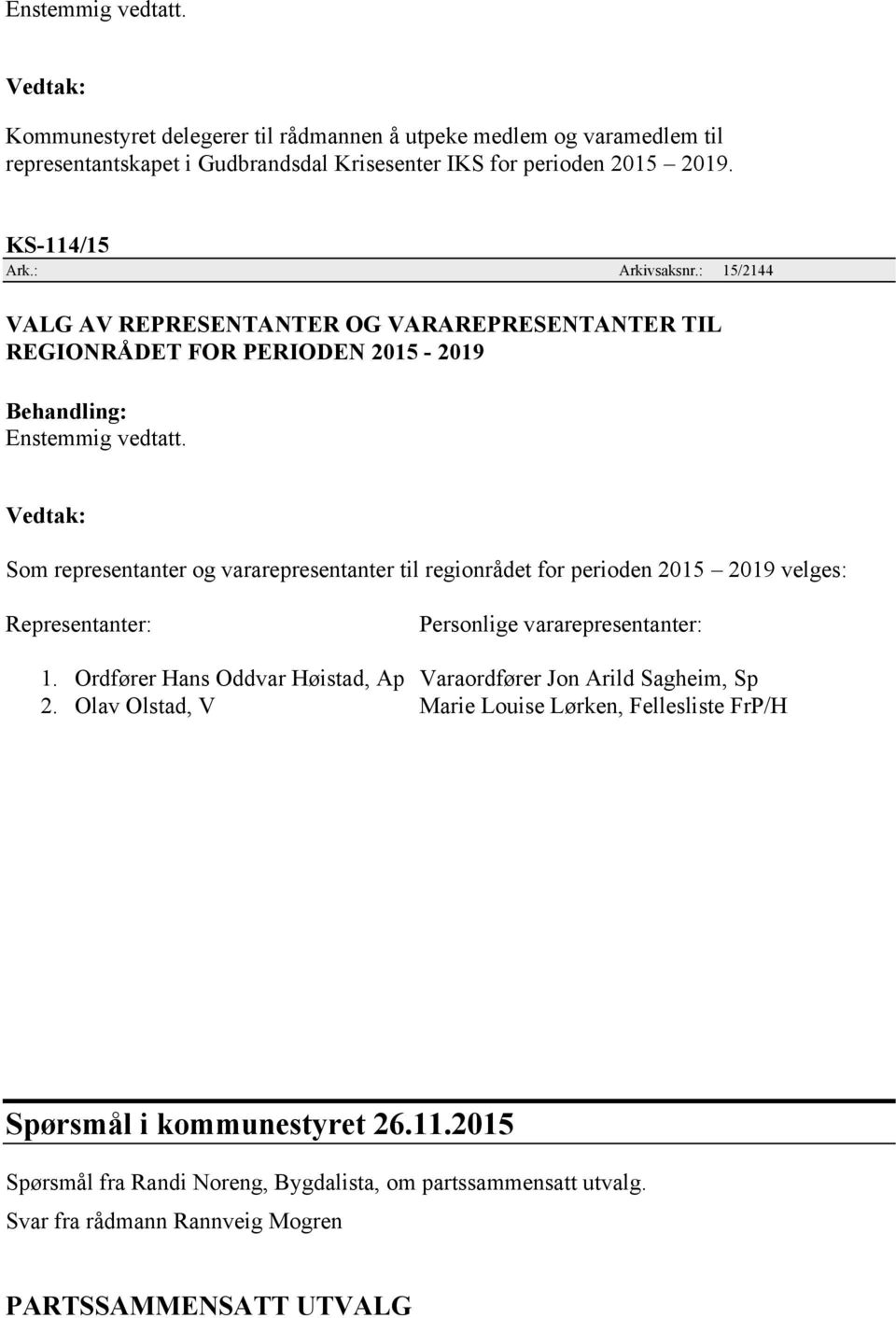 : 15/2144 VALG AV REPRESENTANTER OG VARAREPRESENTANTER TIL REGIONRÅDET FOR PERIODEN 2015-2019 Som representanter og vararepresentanter til regionrådet for perioden 2015