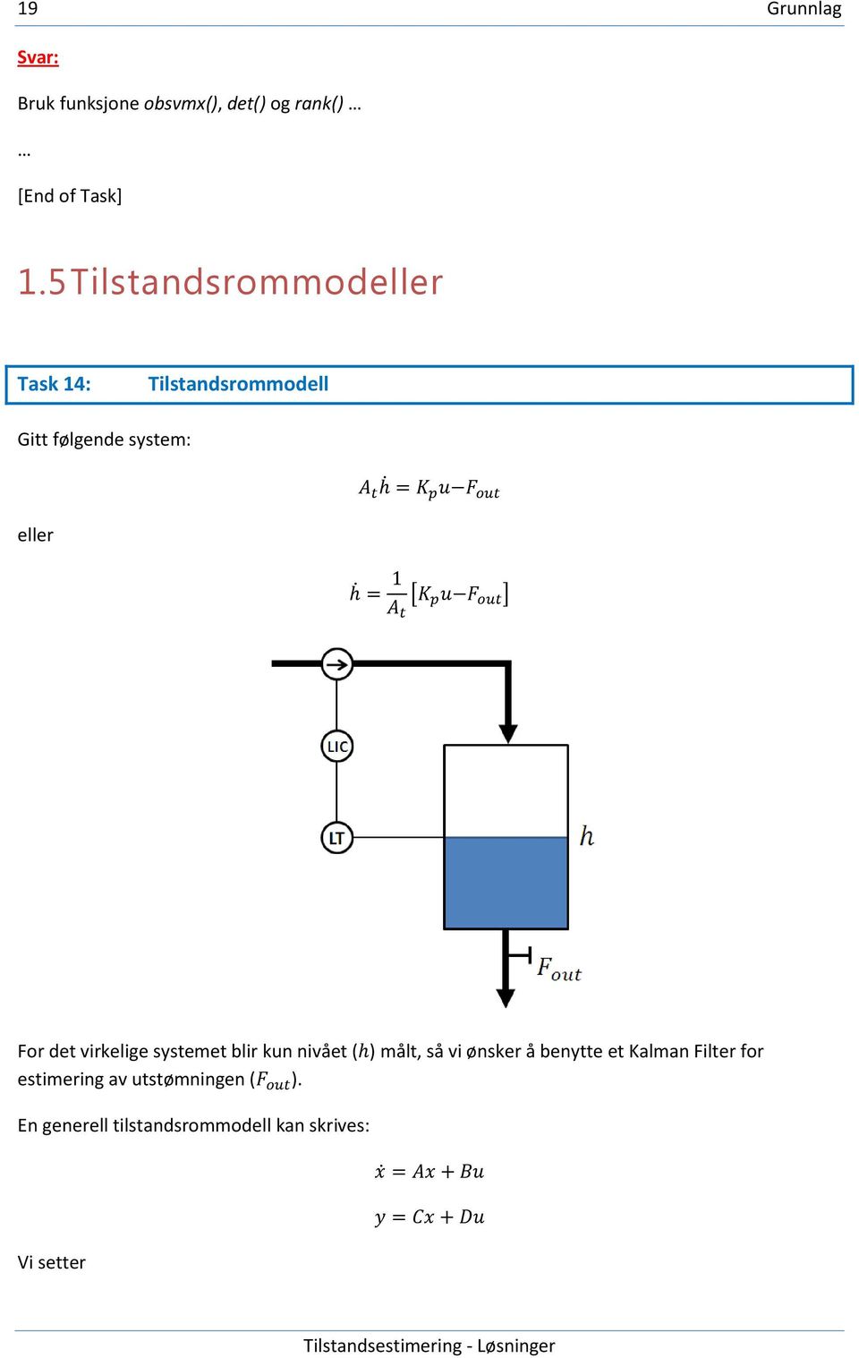 For det virkelige systemet blir kun nivået ( ) målt, så vi ønsker å benytte et