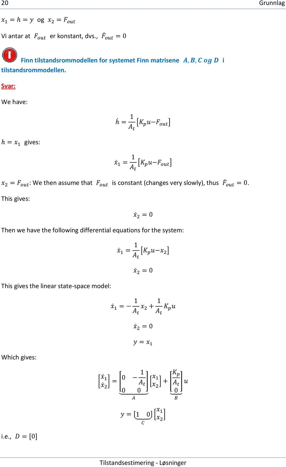 i We have: gives: This gives: : We then assume that is constant (changes very