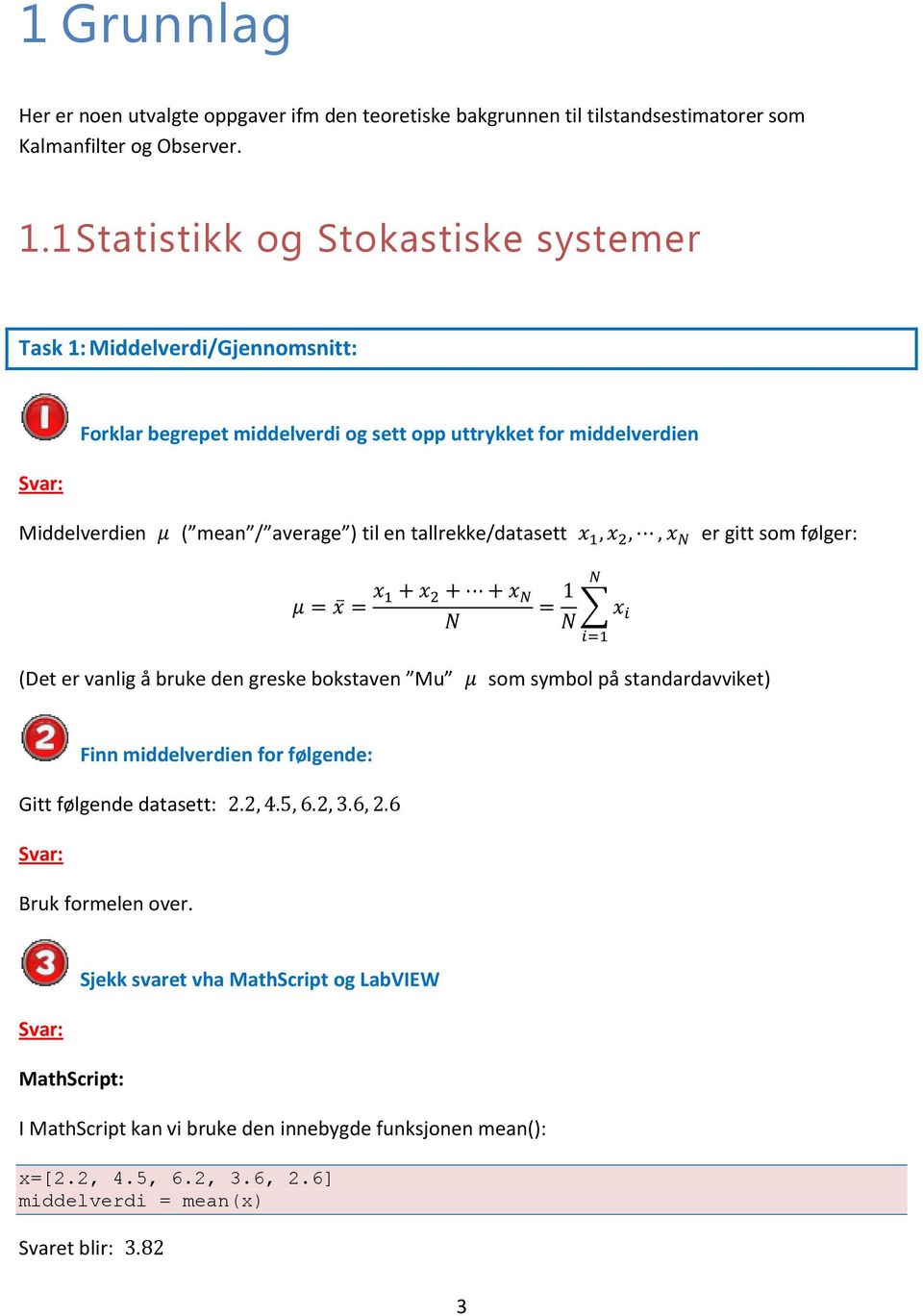 average ) til en tallrekke/datasett er gitt som følger: (Det er vanlig å bruke den greske bokstaven Mu som symbol på standardavviket) Finn middelverdien for følgende: