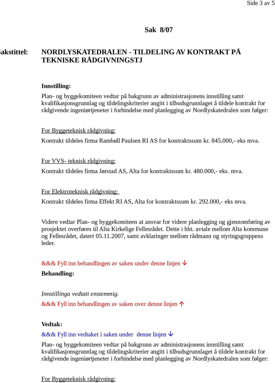 Byggeteknisk rådgivning: Kontrakt tildeles firma Rambøll Paulsen RI AS for kontraktssum kr. 845.000,- eks mva.