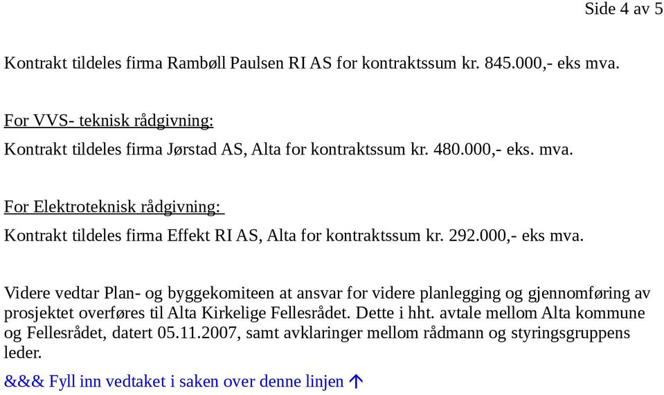 For Elektroteknisk rådgivning: Kontrakt tildeles firma Effekt RI AS, Alta for kontraktssum kr. 292.000,- eks mva.