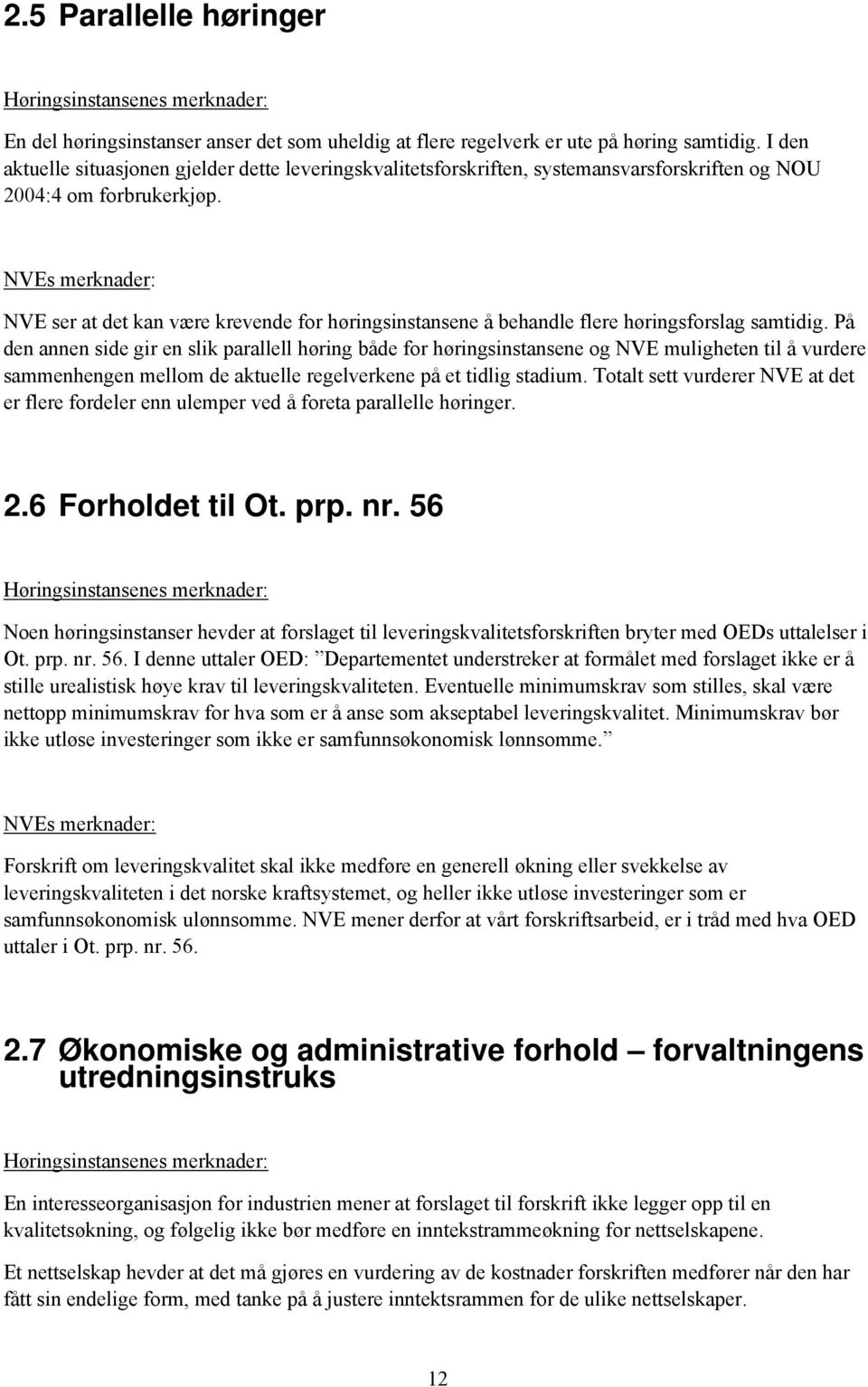 NVEs merknader: NVE ser at det kan være krevende for høringsinstansene å behandle flere høringsforslag samtidig.