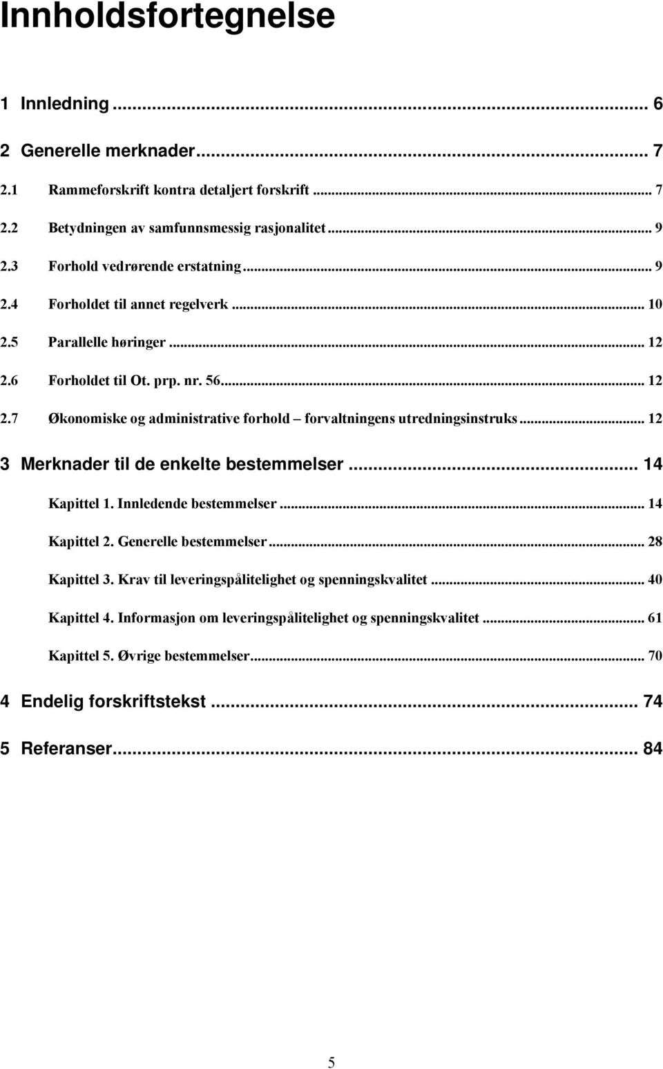 .. 12 3 Merknader til de enkelte bestemmelser... 14 Kapittel 1. Innledende bestemmelser... 14 Kapittel 2. Generelle bestemmelser... 28 Kapittel 3.