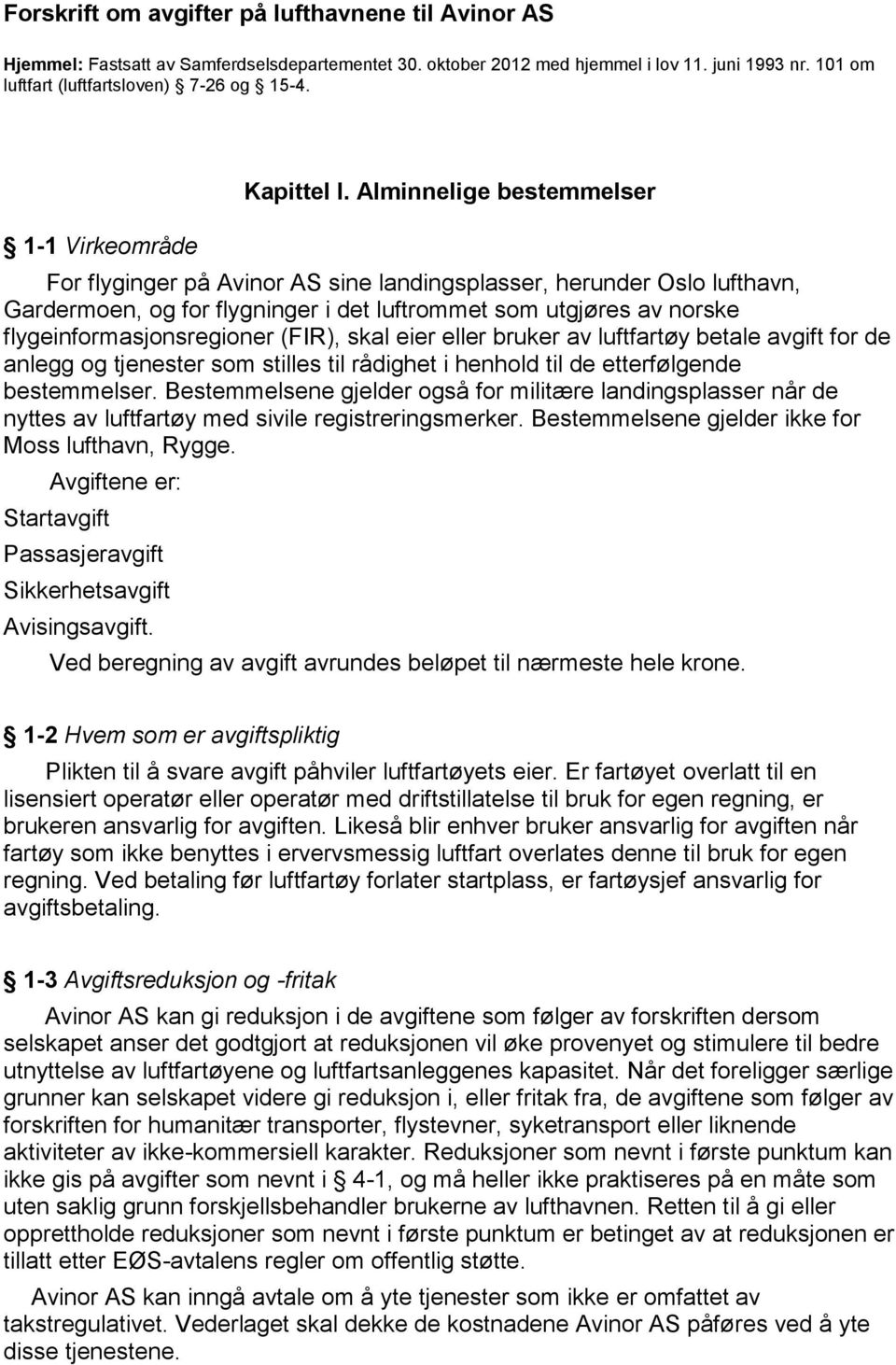 Alminnelige bestemmelser For flyginger på Avinor AS sine landingsplasser, herunder Oslo lufthavn, Gardermoen, og for flygninger i det luftrommet som utgjøres av norske flygeinformasjonsregioner