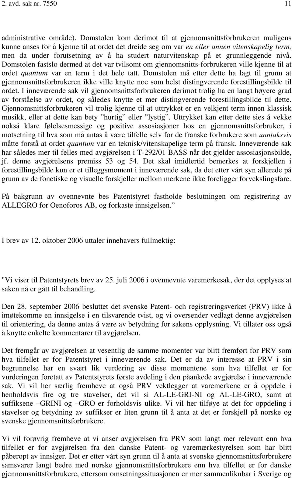 naturvitenskap på et grunnleggende nivå. Domstolen fastslo dermed at det var tvilsomt om gjennomsnitts-forbrukeren ville kjenne til at ordet quantum var en term i det hele tatt.