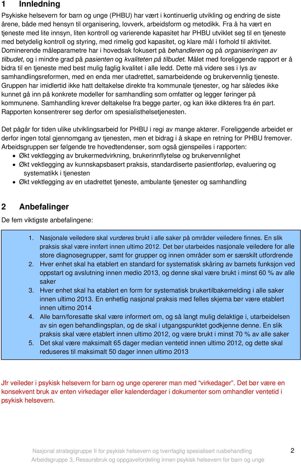 forhold til aktivitet. Dominerende måleparametre har i hovedsak fokusert på behandleren og på organiseringen av tilbudet, og i mindre grad på pasienten og kvaliteten på tilbudet.