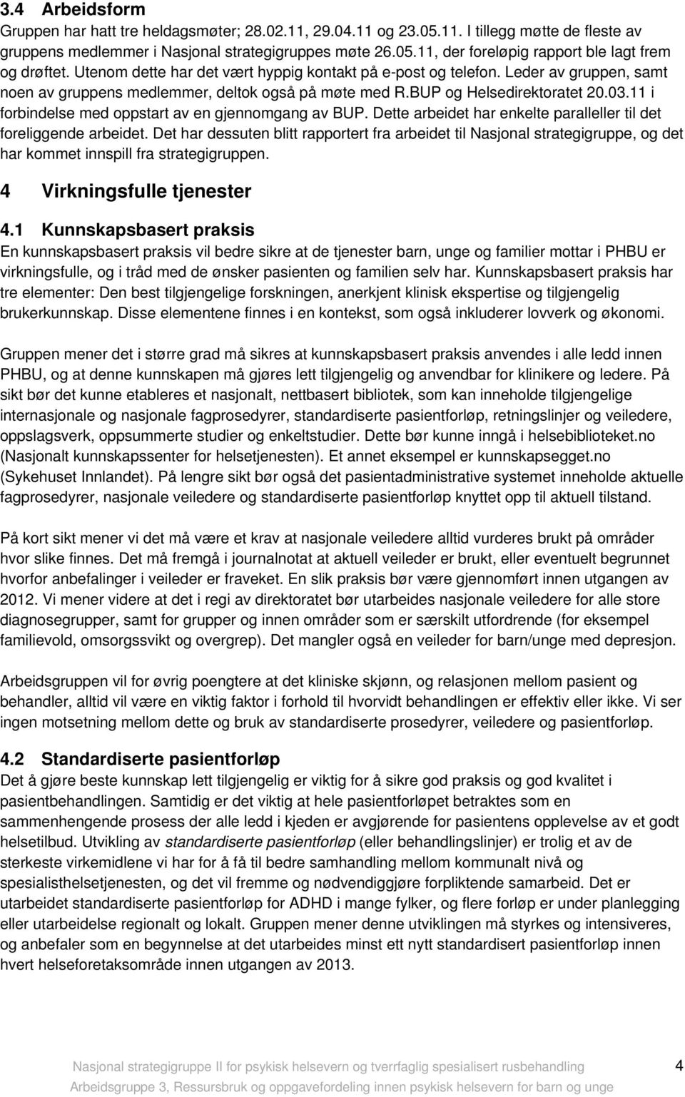 11 i forbindelse med oppstart av en gjennomgang av BUP. Dette arbeidet har enkelte paralleller til det foreliggende arbeidet.