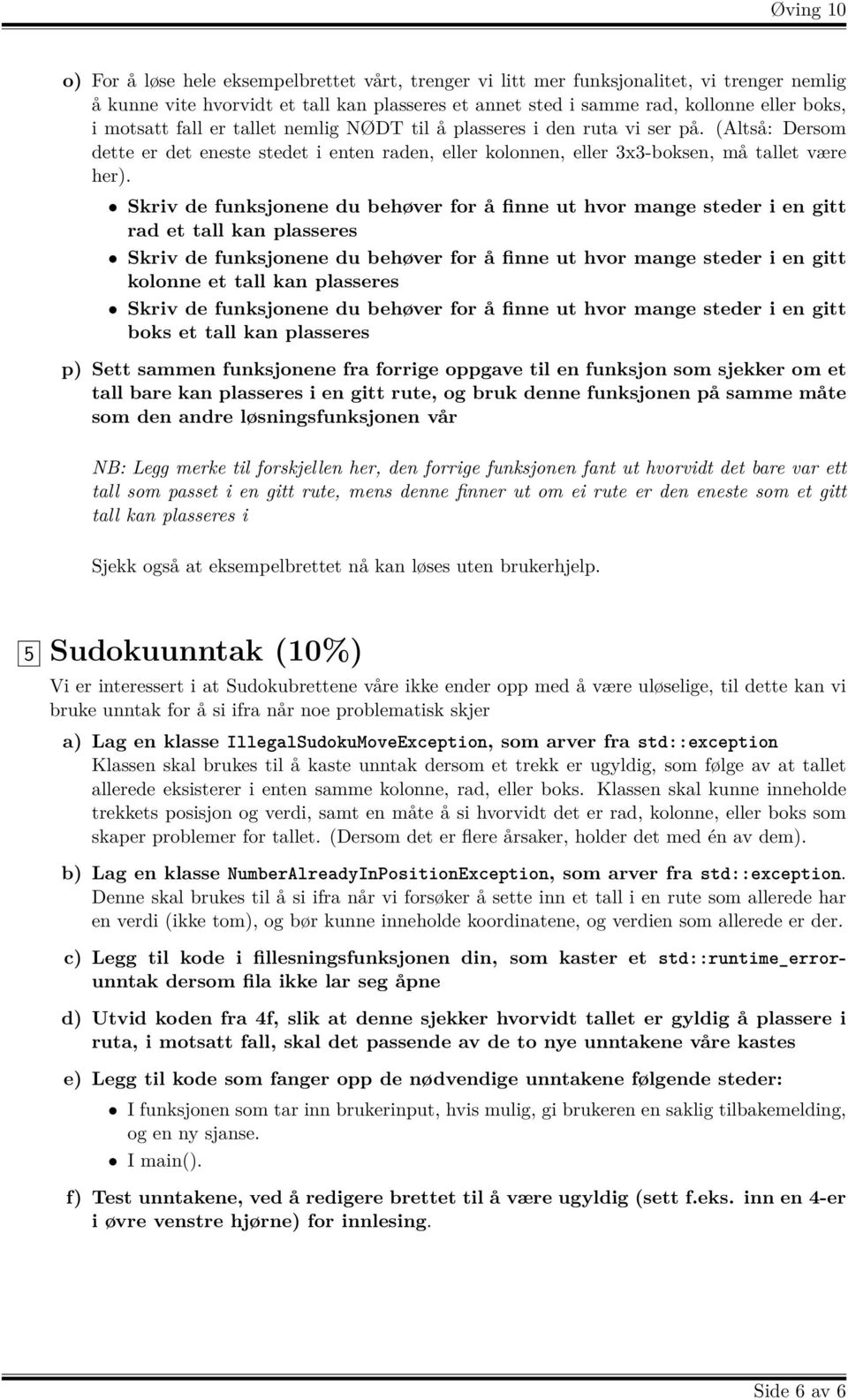 Skriv de funksjonene du behøver for å finne ut hvor mange steder i en gitt rad et tall kan plasseres Skriv de funksjonene du behøver for å finne ut hvor mange steder i en gitt kolonne et tall kan