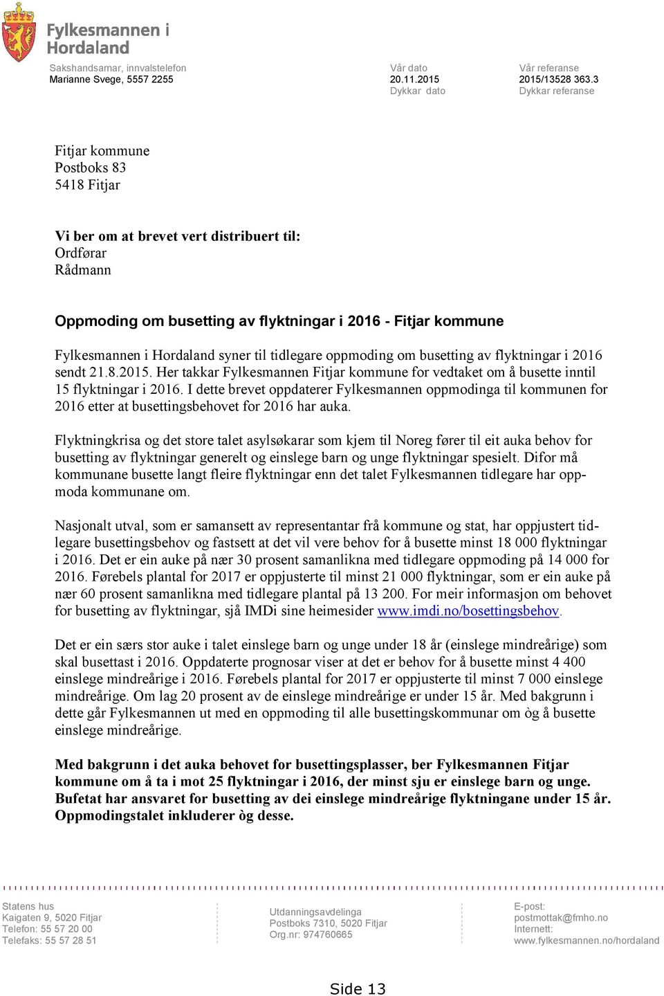 Hordaland syner til tidlegare oppmoding om busetting av flyktningar i 2016 sendt 21.8.2015. Her takkar Fylkesmannen Fitjar kommune for vedtaket om å busette inntil 15 flyktningar i 2016.