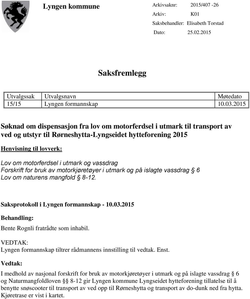 vassdrag Forskrift for bruk av motorkjøretøyer i utmark og på islagte vassdrag 6 Lov om naturens mangfold 8-12. Saksprotokoll i Lyngen formannskap - 10.03.