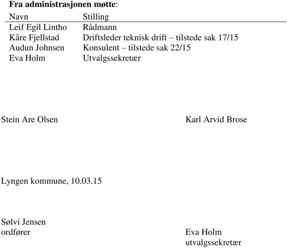 Konsulent tilstede sak 22/15 Eva Holm Utvalgssekretær Stein Are Olsen Karl