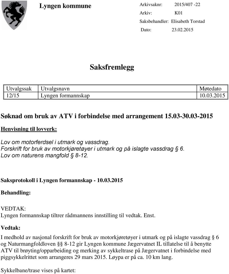 Forskrift for bruk av motorkjøretøyer i utmark og på islagte vassdrag 6. Lov om naturens mangfold 8-12. Saksprotokoll i Lyngen formannskap - 10.03.