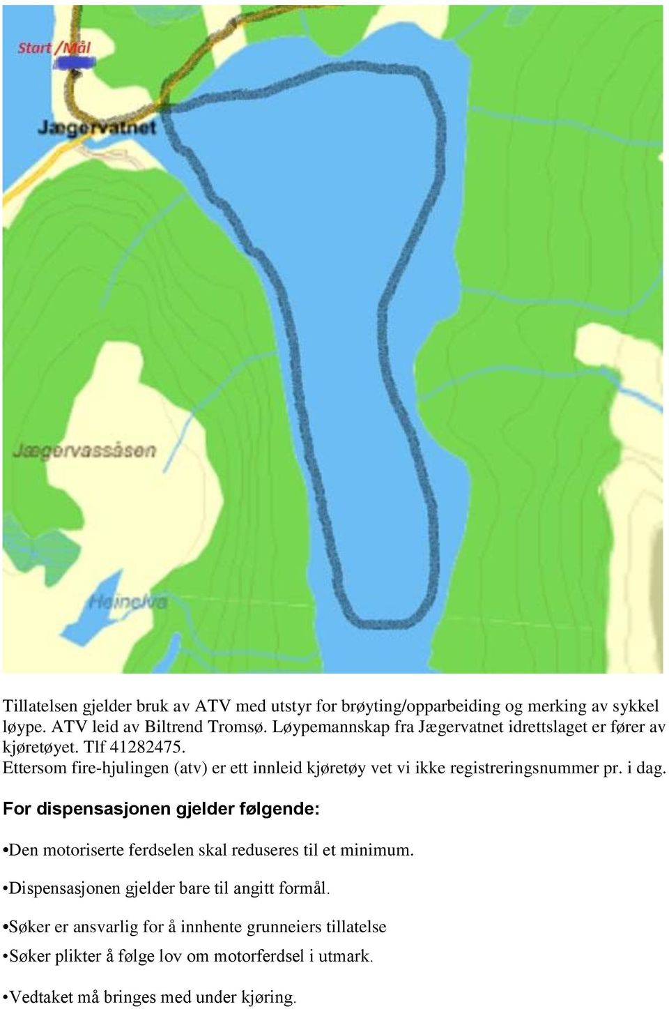 Ettersom fire-hjulingen (atv) er ett innleid kjøretøy vet vi ikke registreringsnummer pr. i dag.