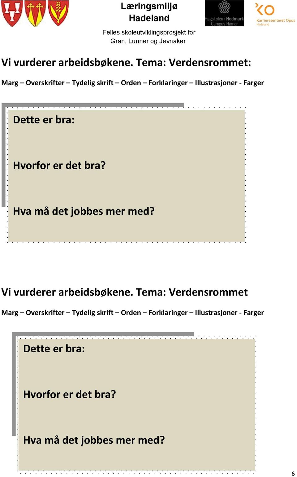 Farger Dette er bra: Hvorfor er det bra? Hva må det jobbes mer med?