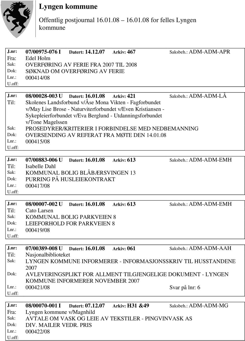 : ADM-ADM-LÅ Til: Skolenes Landsforbund v/åse Mona Vikten - Fagforbundet v/may Lise Brose - Naturviterforbundet v/even Kristiansen - Sykepleierforbundet v/eva Berglund - Utdanningsforbundet v/tone