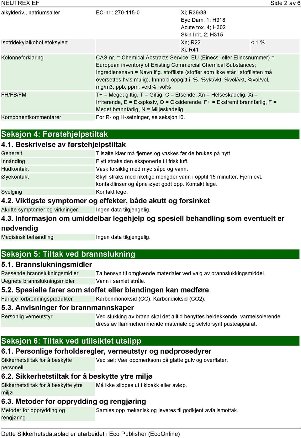 = Chemical Abstracts Service; EU (Einecs- eller Elincsnummer) = European inventory of Existing Commercial Chemical Substances; Ingrediensnavn = Navn iflg.