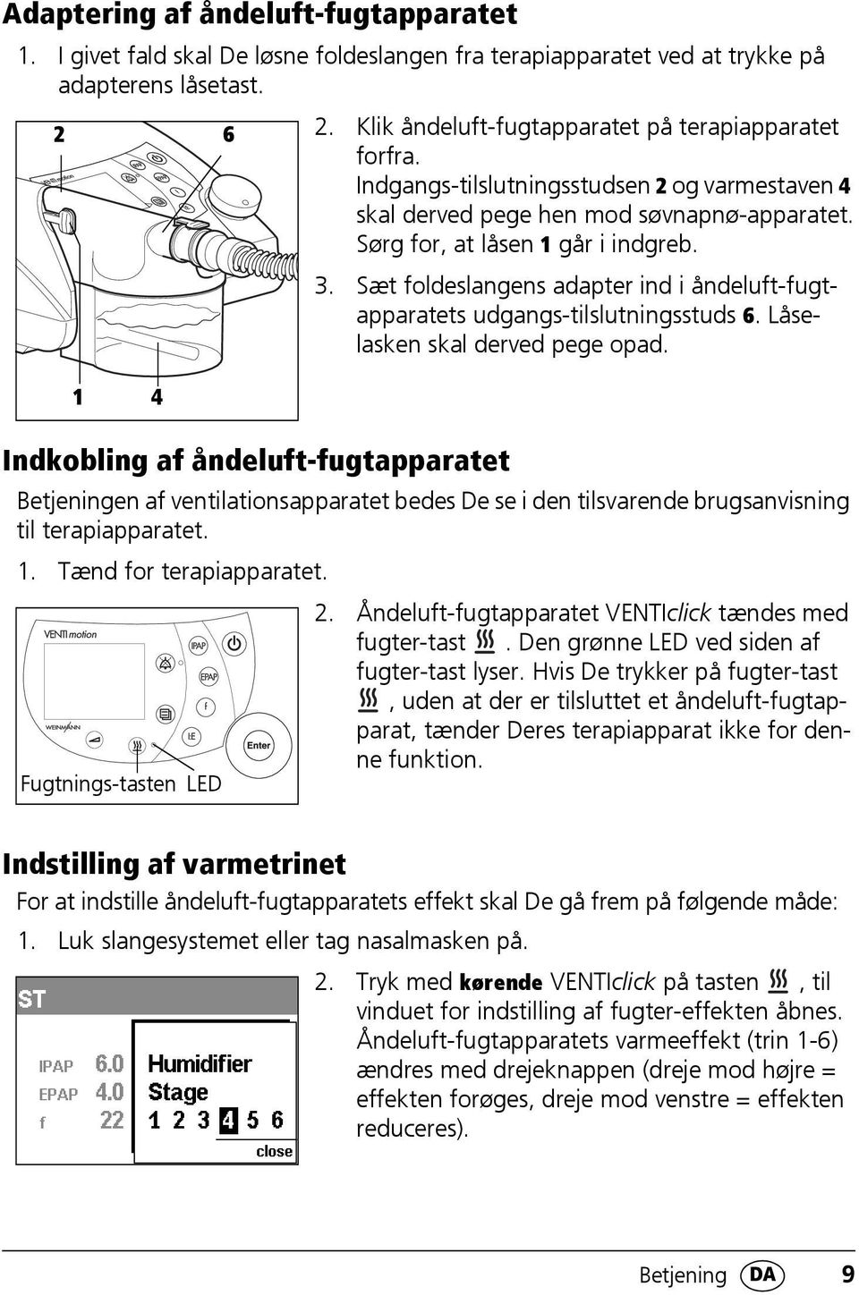 Sæt foldeslangens adapter ind i åndeluft-fugtapparatets udgangs-tilslutningsstuds 6. Låselasken skal derved pege opad.