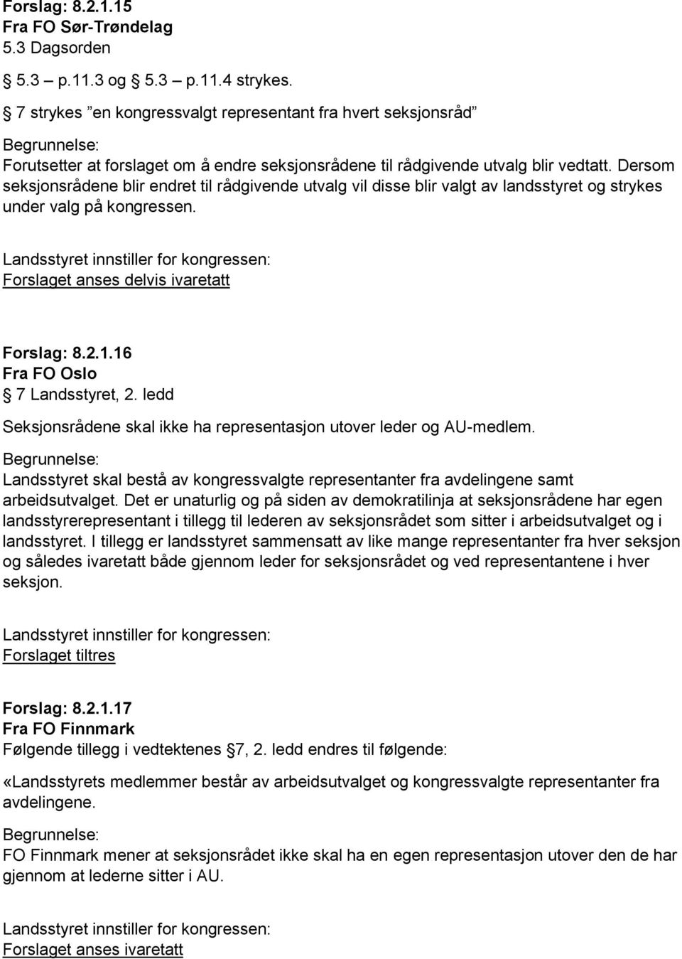 Dersom seksjonsrådene blir endret til rådgivende utvalg vil disse blir valgt av landsstyret og strykes under valg på kongressen. Forslaget anses delvis ivaretatt Forslag: 8.2.1.